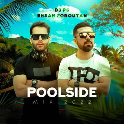 دانلود پادکست دیجی پی اس و احسان فروتن Poolside Mix 2022